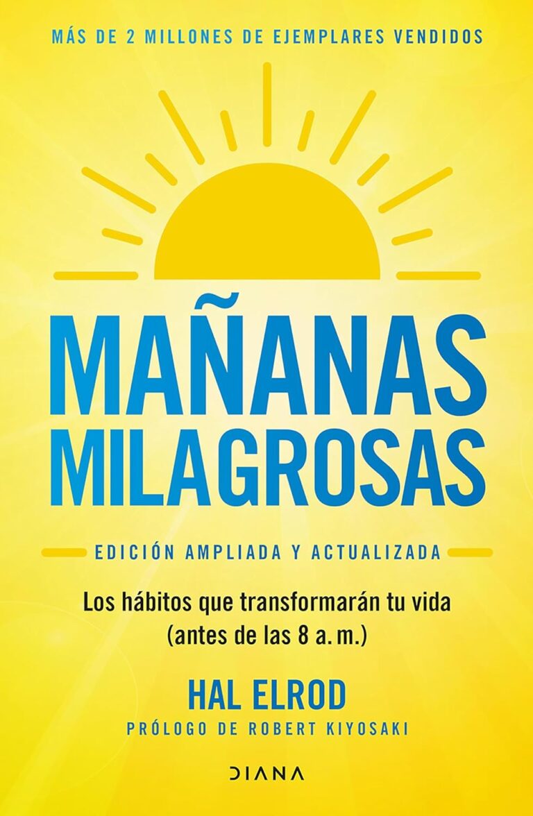 Mañanas Milagrosas: Los 6 Hábitos Que Cambiarán Tu Vida Antes de Las 8 Am
